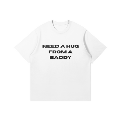 Need A Hug From A Baddy T-Shirt - DuskClub - Front Side