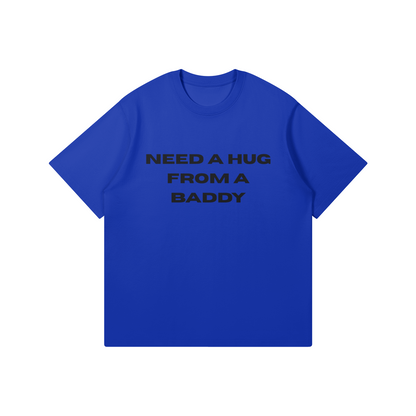 Need A Hug From A Baddy T-Shirt - DuskClub - Front Side