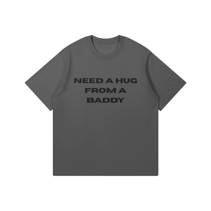 Need A Hug From A Baddy T-Shirt - DuskClub - Front Side