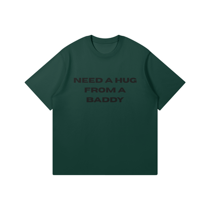 Need A Hug From A Baddy T-Shirt - DuskClub - Front Side