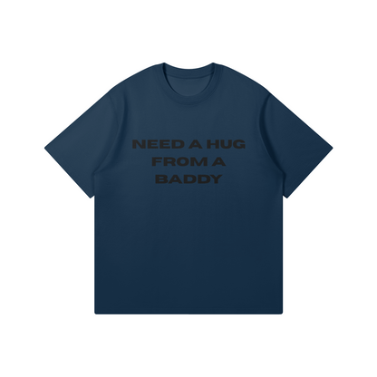 Need A Hug From A Baddy T-Shirt - DuskClub - Front Side