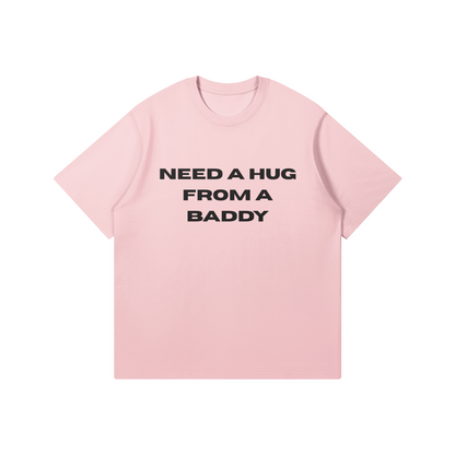 Need A Hug From A Baddy T-Shirt - DuskClub - Front Side