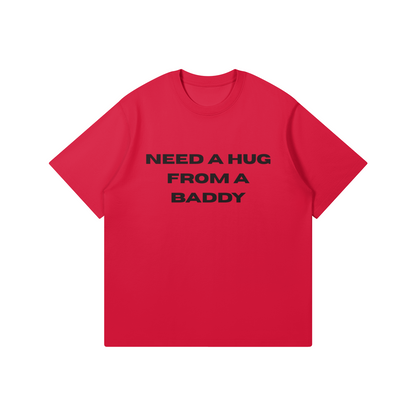 Need A Hug From A Baddy T-Shirt - DuskClub - Front Side