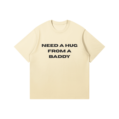 Need A Hug From A Baddy T-Shirt - DuskClub - Front Side