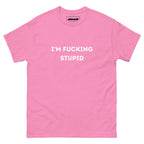 Im Fucking Stupid T-Shirt - DuskClub