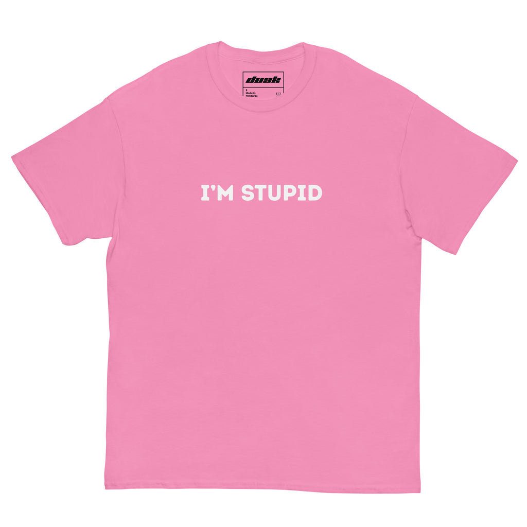 Im Stupid T-Shirt - DuskClub