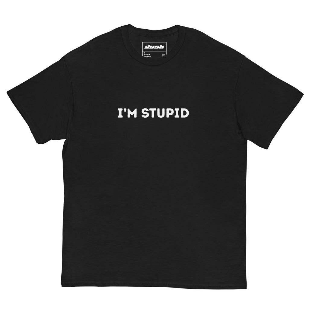 Im Stupid T-Shirt - DuskClub