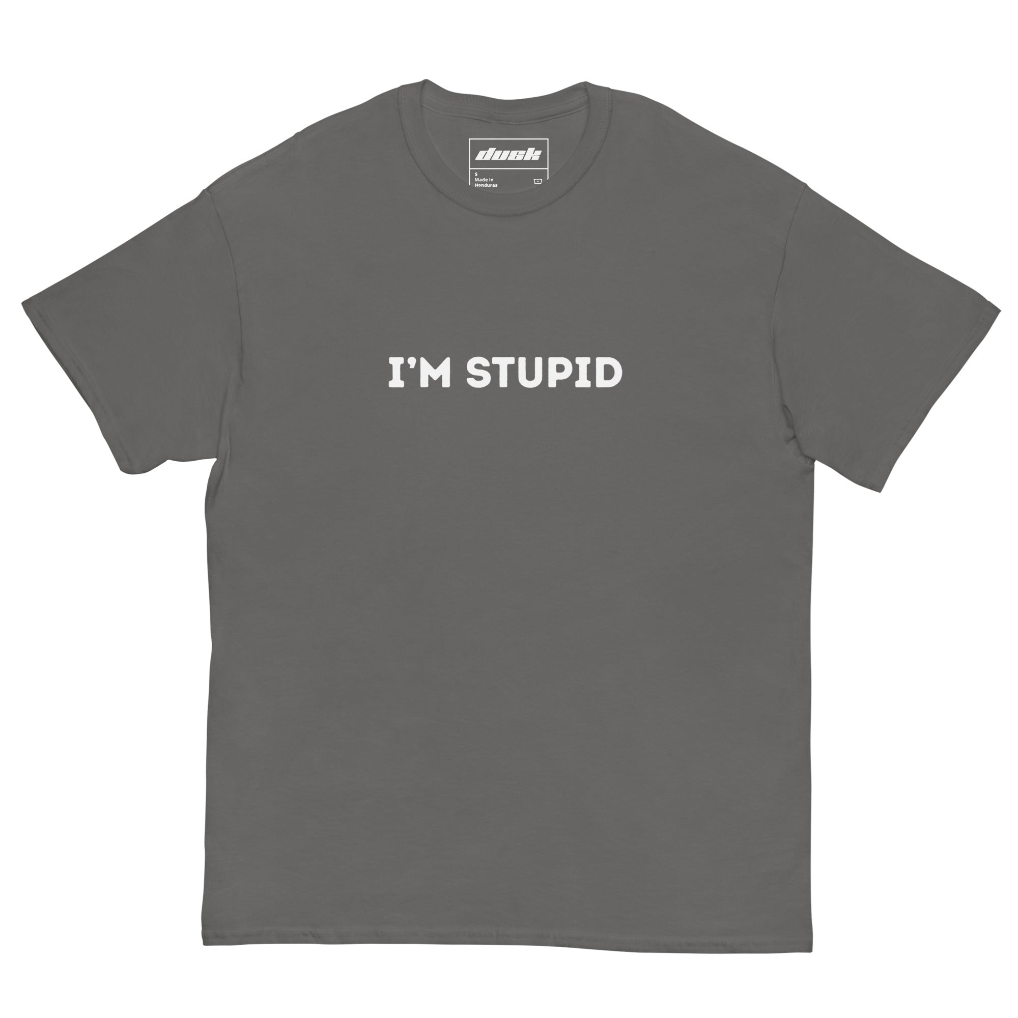 Im Stupid T-Shirt - DuskClub