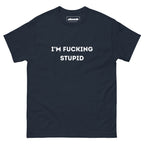 Im Fucking Stupid T-Shirt - DuskClub