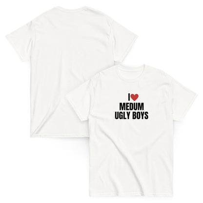 I love medium ugly boys T-Shirt white, front and back