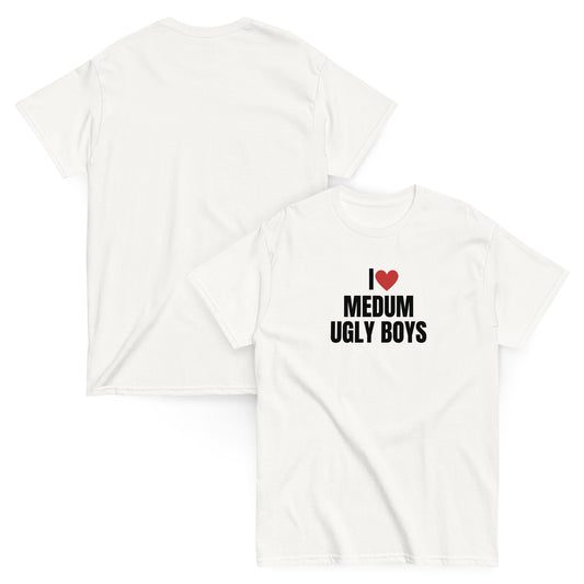 I love medium ugly boys T-Shirt white, front and back